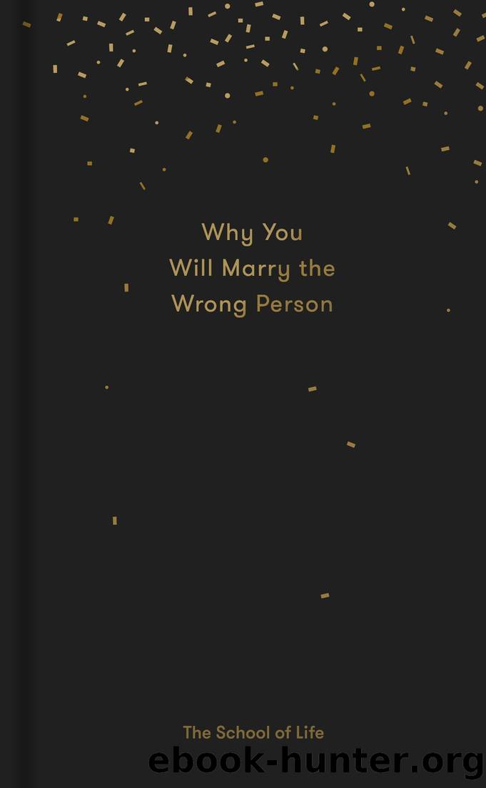 Why You Will Marry The Wrong Person And Other Essays By The School Of